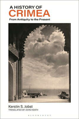 A History of Crimea: From Antiquity to the Present HIST OF CRIMEA [ Kerstin S. J...