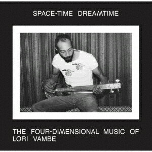 Space-Time Dreamtime:The Four-Dimensional Music Of Lori Vambe [ LORI VAMBE ]