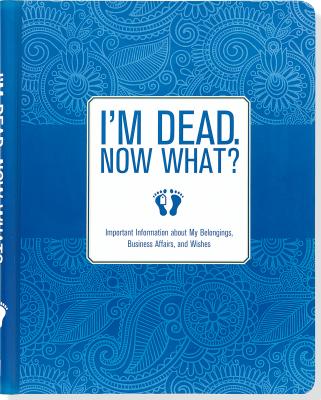 I'm Dead, Now What! Organizer IM DEAD NOW WHAT ORGANIZER [ Inc Peter Pauper Press ]