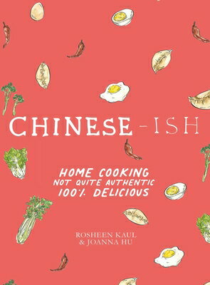 Chinese-Ish: Home Cooking Not Quite Authentic, 100% Delicious CHINESE-ISH 