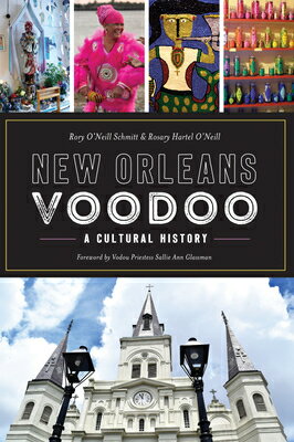 New Orleans Voodoo: A Cultural History NEW ORLEANS VOODOO （American Heritage） [ Rosary O'Neill Phd ]