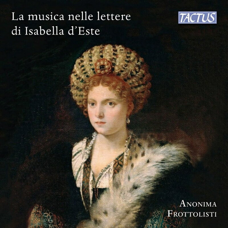 【輸入盤】『イザベラ・デステの手紙の中の音楽と音楽家』　アノニマ・フロットリスティ [ Renaissance Classical ]