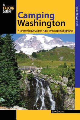 Camping Washington: A Comprehensive Guide to Public Tent and RV Campgrounds, Second Edition CAMPING WASHINGTON 2/E （Falcon Guides: Where to Camp） [ Steve Giordano ]