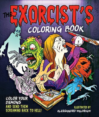 The Exorcist 039 s Coloring Book: Color Your Demons and Send Them Screaming Back to Hell EXORCISTS COLOR BK Alessandro Valdrighi