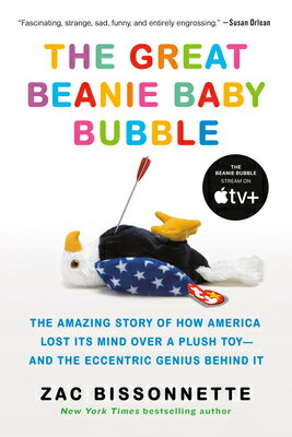 The Great Beanie Baby Bubble: The Amazing Story of How America Lost Its Mind Over a Plush Toy--And t