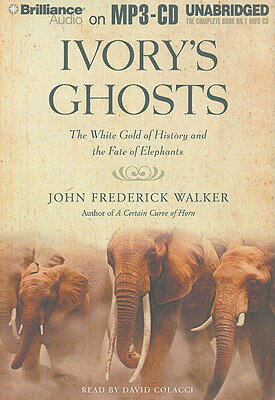 Ivory's Ghosts: The White Gold of History and the Fate of Elephants IVORYS GHOSTS M [ John Frederick Walker ]