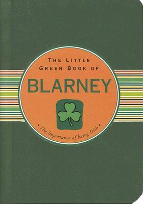 The Little Green Book of Blarney: The Importance of Being Irish LITTLE GREEN BK OF BLARNEY （Little Black Books (Peter Pauper Paperback)） [ Ruth Cullen ]