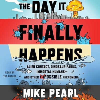 The Day It Finally Happens: Alien Contact, Dinosaur Parks, Immortal Humans--And Other Possible Pheno DAY IT FINALLY HAPPENS D [ Mike Pearl ]
