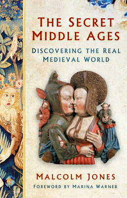 The Secret Middle Ages: Discovering the Real Medieval World
