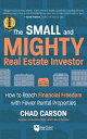 Small and Mighty Real Estate Investor: How to Reach Financial Freedom with Fewer...