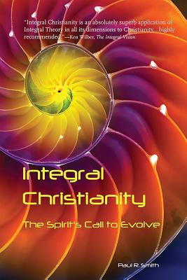 Integral Christianity: The Spirit's Call to Evolve INTEGRAL CHRISTIANITY [ Paul Smith ]
