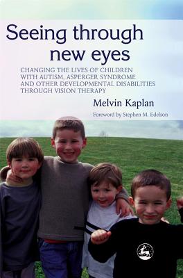 Seeing Through New Eyes: Changing the Lives of Children with Autism, Asperger Syndrome and Other Dev SEEING THROUGH NEW EYES [ Melvin Kaplan ]