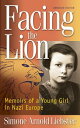 Facing the Lion: Memoirs of a Young Girl in Nazi Europe FACING THE LION Simone Arnold Liebster