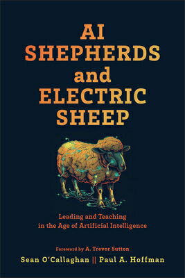 AI Shepherds and Electric Sheep: Leading and Teaching in the Age of Artificial Intelligence AI SHEPHERDS & ELECTRIC SHEEP [ Sean O'Callaghan ]