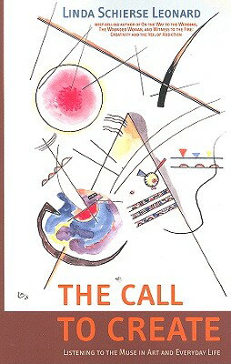 The Call to Create: Listening to the Muse in Art and Everyday Life CALL TO CREATE [ Linda Schierse Leonard ]