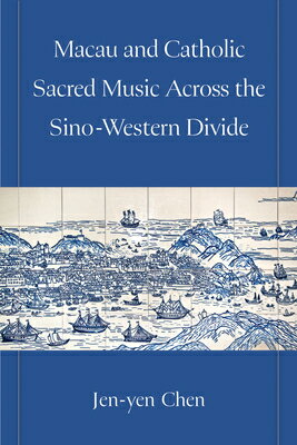 Macau and Catholic Sacred Music Across the Sino-Western Divide MACAU & CATH SACRED MUSIC ACRO （Musics in Motion） 