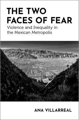 The Two Faces of Fear: Violence and Inequality in the Mexican Metropolis 2 FACES OF FEAR （Global and Comparative Ethnography） [ Ana Villarreal ]