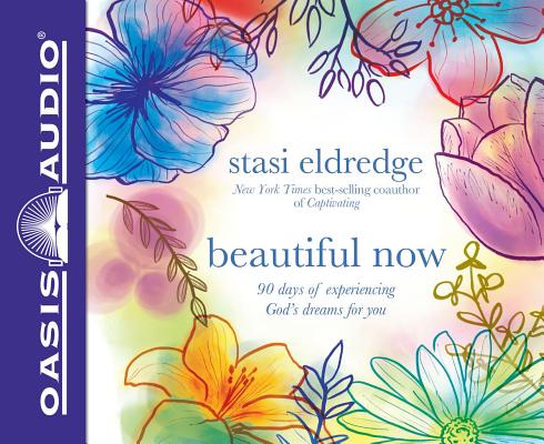 Beautiful Now: 90 Days of Experiencing God's Dreams for You BEAUTIFUL NOW 4D [ Stasi Eldredge ]