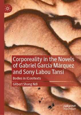 Corporeality in the Novels of Gabriel Garca Mrquez and Sony Labou Tansi: Bodies in (Con)Texts CORPOREALITY IN THE NOVELS OF [ Gilbert Shang Ndi ]