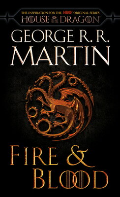 Fire & Blood (HBO Tie-In Edition): 300 Years Before a Game of Thrones FIRE & BLOOD (HBO TIE-IN EDITI （The Targaryen Dynasty: The House of the Dragon） 