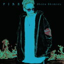 FIRE (初回限定盤 CD＋DVD) [ 清水翔太 ]