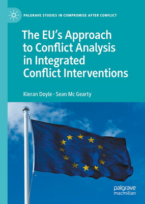 The Eu's Approach to Conflict Analysis in Integrated Conflict Interventions EUS APPROACH TO CONFLICT ANALY （Palgrave Studies in Compromise After Conflict） [ Kieran Doyle ]