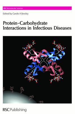 Protein-Carbohydrate Interactions in Infectious Diseases INTERACTI （Rsc Biomolecular Sciences） [ Carole A. Bewley ]