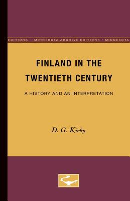 Finland in the Twentieth Century: A History and an Interpretation FINLAND IN THE 20TH CENTURY MI [ D. G. Kirby ]