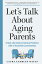 Let's Talk about Aging Parents: A Real-Life Guide to Solving Problems with 27 Essential Conversation LETS TALK ABT AGING PARENTS [ Laura Tamblyn Watts ]