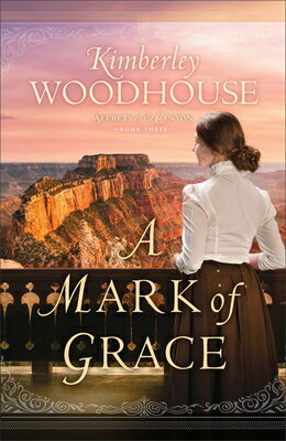 A Mark of Grace MARK OF GRACE （Secrets of the Canyon） [ Kimberley Woodhouse ]