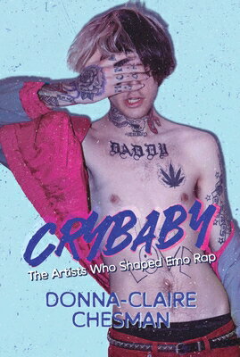 Crybaby: The Artists Who Shaped Emo Rap CRYBABY [ Donna-Claire Chesman ]