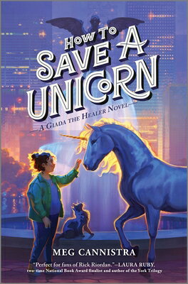 How to Save a Unicorn HT SAVE A UNICORN ORIGINAL/E （Giada the Healer Novel） [ Meg Cannistra ]