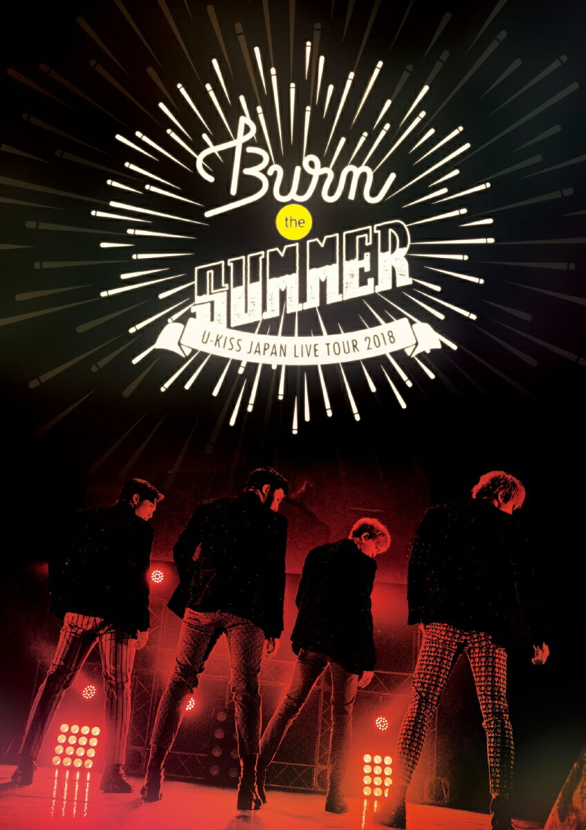 U-KISS JAPAN LIVE TOUR 2018 Burn the SUMMER DVD2枚組(スマプラ対応)