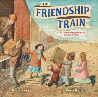The Friendship Train: A True Story of Helping and Healing After World War II FRIENDSHIP TRAIN [ Debbie Levy ]