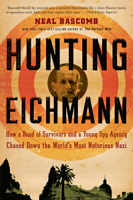 Hunting Eichmann: How a Band of Survivors and a Young Spy Agency Chased Down the World's Most Notori