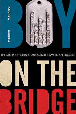 Boy on the Bridge: The Story of John Shalikashvili's American Success BOY ON THE BRIDGE （American Warriors） [ Andrew Marble ]