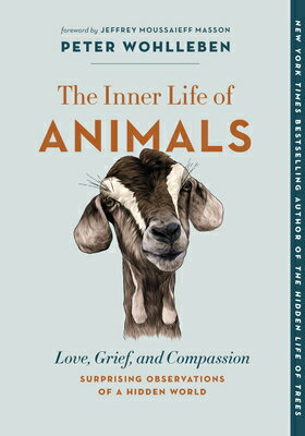 The Inner Life of Animals: Love, Grief, and Compassion--Surprising Observations of a Hidden World INNER LIFE OF ANIMALS （The Mysteries of Nature） [ Peter Wohlleben ]