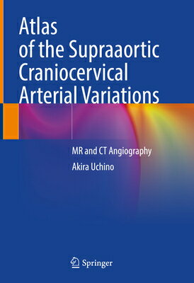 楽天楽天ブックスAtlas of the Supraaortic Craniocervical Arterial Variations: MR and CT Angiography ATLAS OF THE SUPRAAORTIC CRANI [ Akira Uchino ]