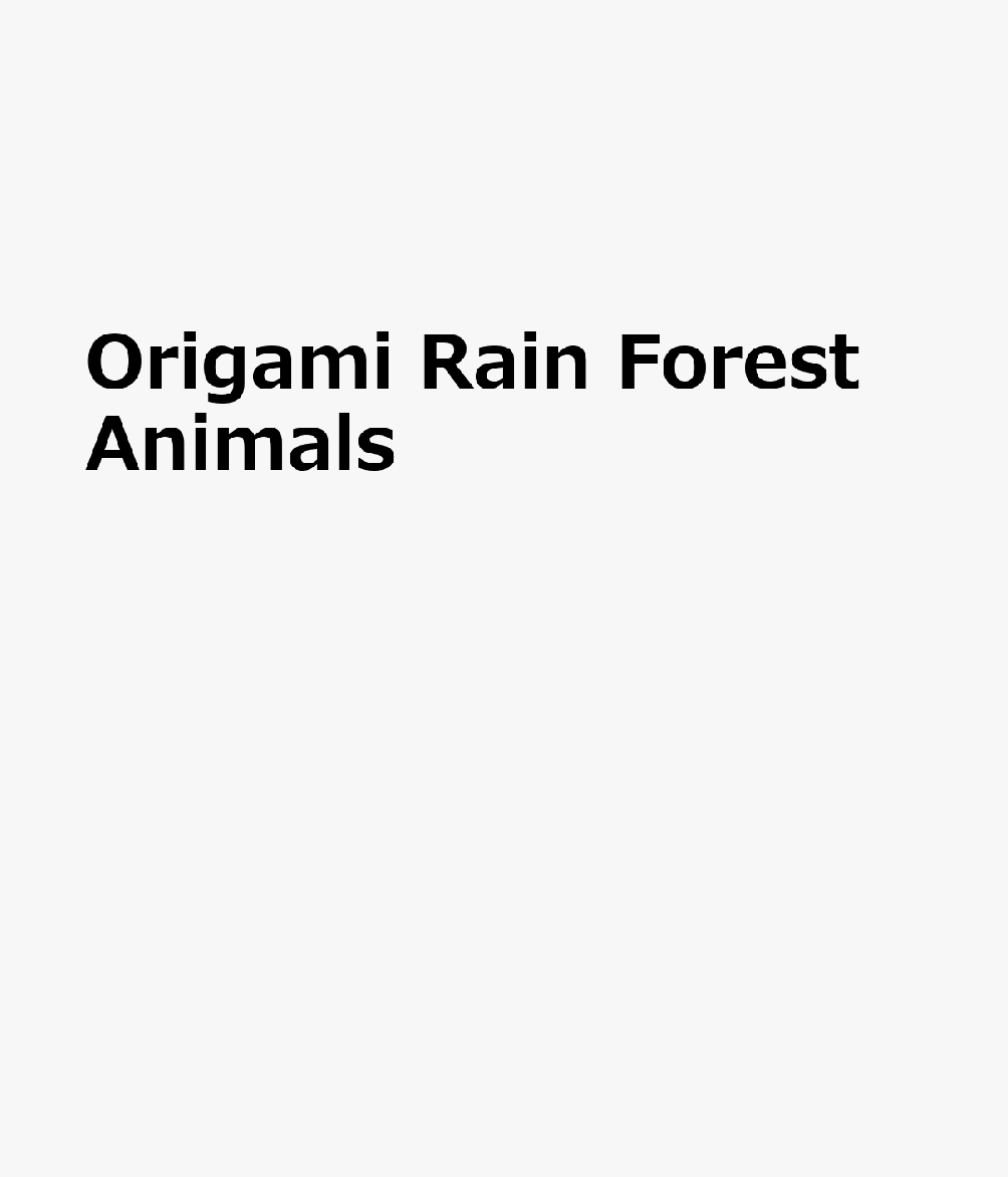 Origami Rain Forest Animals ORIGAMI RAIN FOREST ANIMALS （Origami Animals） 