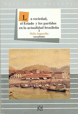 La Sociedad, El Estado y Los Partidos En La Actualidad Brasilea, I SPA-SOCIEDAD EL ESTADO Y LOS P （Politica y Derecho） [ Helio Jaguaribe ]