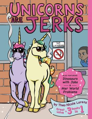 Unicorns Are Jerks (Also Featuring Dinosaurs with Jobs and Mer World Problems): A Coloring Book Expo UNICORNS ARE JERKS (ALSO FEATU [ Theo Lorenz ]