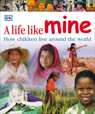 A Life Like Mine: How Children Live Around the World LIFE LIKE MINE （Children Just Like Me） Dk