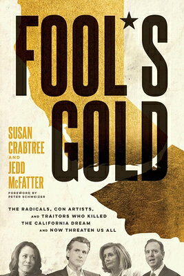 Fool's Gold: The Radicals, Con Artists, and Traitors Who Killed the California Dream and Now Threate FOOLS GOLD 