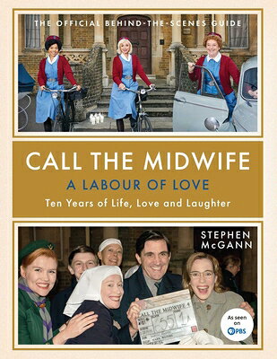 Call the Midwife: A Labour of Love: Ten Years of Life, Love and Laughter CALL THE MIDWIFE A LABOUR OF L [ Stephen McGann ]