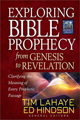 Exploring Bible Prophecy from Genesis to Revelation: Clarifying the Meaning of Every Prophetic Passa EXPLORING BIBLE PROPHECY FROM （Tim LaHaye Prophecy Library） 