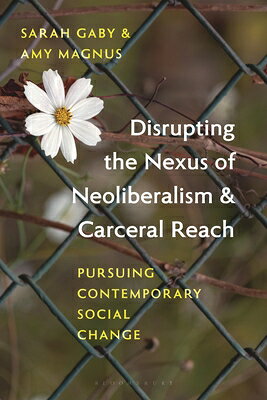 Disrupting the Nexus of Neoliberalism and Carceral Reach: Pursuing Contemporary Social Change DISRUPTING THE NEXUS OF NEOLIB 