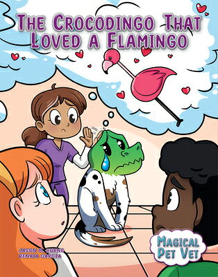 The Crocodingo That Loved a Flamingo CROCODINGO THAT LOVED A FLAMIN （Magical Pet Vet） 