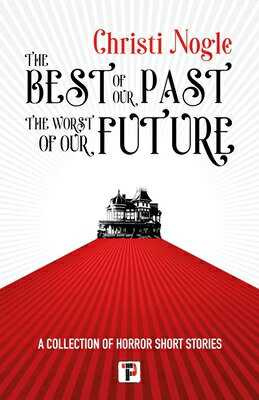 The Best of Our Past, the Worst of Our Future BEST OF OUR PAST THE WORST OF [ Christi Nogle ]