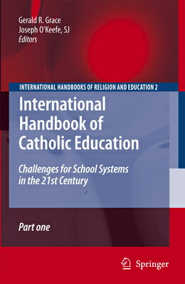 International Handbook of Catholic Education: Challenges for School Systems in the 21st Century INTL HANDBK OF CATH EDUCATION （International Handbooks of Religion and Education） [ Gerald Grace ]