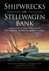 Shipwrecks of Stellwagen Bank: Disaster in New England's National Marine Sanctuary SHIPWRECKS OF STELLWAGEN BANK （Disaster!） [ Matthew Lawrence ]